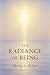 The Radiance Of Being by Melanie Barrett
