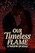 Our Timeless Flame: A Tapes...