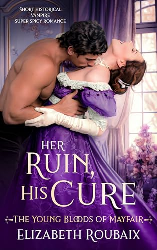 Her Ruin, His Cure: A Vampire Short and Spicy Historical Romance (The Young Bloods of Mayfair Book 3)