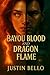 Bayou Blood and Dragon Flame