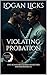 Violating Probation by Logan Licks