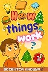 How Things Work: Amazing Science Facts for Curious Kids & Teens - Human Body, Food, Animals, Weather, Electricity & More Fun Topics from Halloween to ... World Works - The Curious Minds Collection) How Things Work: Amazing Science Facts for Curious Kids & Teens - Human Body, Food, Animals, Weather, Electricity & More Fun Topics from Halloween to ... World Works - The Curious Minds Collection)