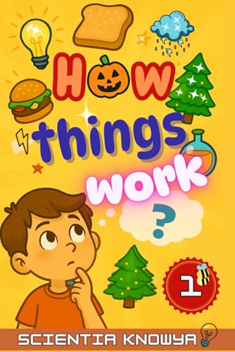 How Things Work: Amazing Science Facts for Curious Kids & Teens - Human Body, Food, Animals, Weather, Electricity & More Fun Topics from Halloween to ... World Works - The Curious Minds Collection) (Paperback)