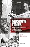 Moscow Times. Het Russische avontuur van Derk Sauer en Ellen Verbeek Moscow Times. Het Russische avontuur van Derk Sauer en Ellen Verbeek