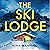 The Ski Lodge: A gripping and unputdownable psychological thriller with a heart-stopping twist for 2026