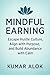 Mindful Earning: Escape Hustle Culture, Align with Purpose, and Build Abundance with Calm