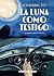 La Luna como testigo / The ...