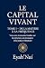 Le Capital Vivant – Tome I by Nadia SMAHI Le Capital Vivant – Tome I by Nadia SMAHI