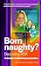 Born Naughty? by Libby Hill