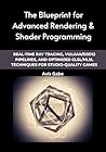 The Blueprint for Advanced Rendering & Shader Programming: Real-Time Ray Tracing, Vulkan/D3D12 Pipelines, and Optimized GLSL/HLSL Techniques for Studio-Quality Games The Blueprint for Advanced Rendering & Shader Programming: Real-Time Ray Tracing, Vulkan/D3D12 Pipelines, and Optimized GLSL/HLSL Techniques for Studio-Quality Games