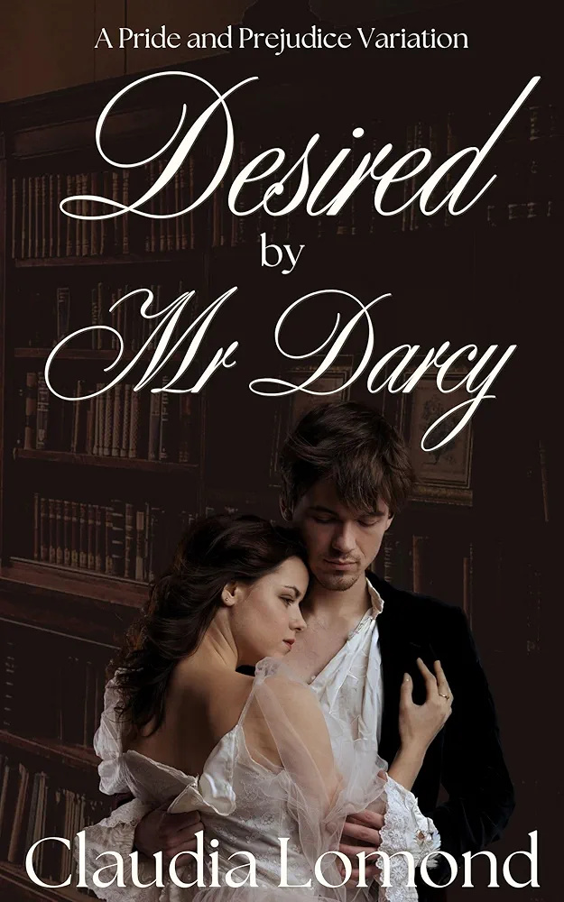 Desired by Mr Darcy (...By Mr Darcy #2)