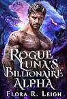 Rogue Luna's Billionaire Alpha by Flora R. Leigh