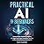 Practical AI for Beginners: Unlock the Power of Artificial Intelligence with Simple Tools to Boost Productivity, Save Time, and Make Smarter Decisions in Everyday Life
