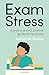 Exam Stress: A practical and positive guide for teachers
