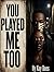 You Played Me Too