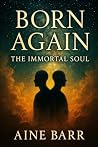 Born Again: The Immortal Soul Born Again: The Immortal Soul