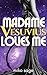 Madame Vesuvius Loves Me