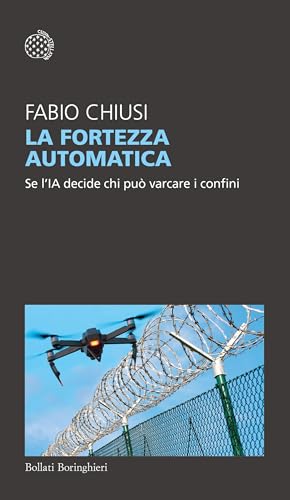 La fortezza automatica: Se l'IA decide chi può varcare i confini (Italian Edition)