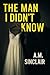 The Man I Didn't Know by A.M. Sinclair