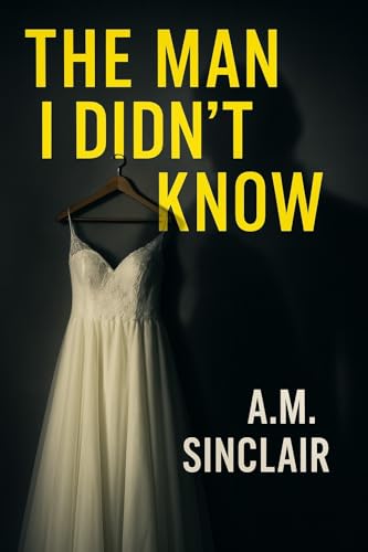 The Man I Didn't Know: A Powerful Domestic Thriller (Trust & Betrayal Collection)