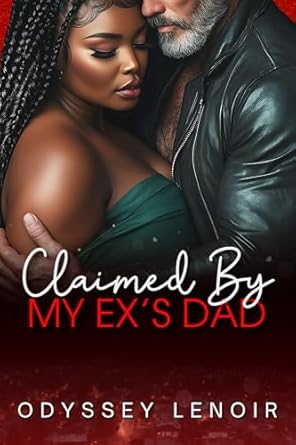 Claimed By My Ex's Dad: A BWWM Dark Romance