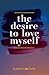 The Desire to Love Myself