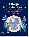 Pflege in Einfacher Sprache Gesundheitssystem und Pflegeberufe in Deutschland (PFLEGE - Fachbuch - Urban & Fischer Verlag) (German Edition) Pflege in Einfacher Sprache Gesundheitssystem und Pflegeberufe in Deutschland (PFLEGE - Fachbuch - Urban & Fischer Verlag) (German Edition)