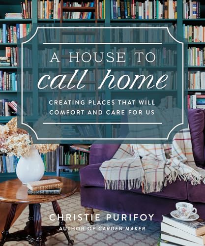 A House to Call Home: Creating Places That Will Comfort and Care for Us (Hardcover)