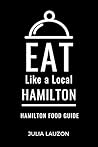 Eat Like a Local-Hamilton  by Julia  Lauzon