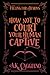 How Not to Court Your Human Captive