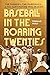 Baseball in the Roaring Twenties: The Yankees, the Cardinals, and the Captivating 1926 Season
