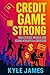 Credit Game Strong by Kyle James