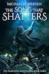 The Song That Shatters: The Pearlsong Refounding Book Three The Song That Shatters: The Pearlsong Refounding Book Three