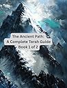 The Ancient Path: A Complete Torah Guide The Ancient Path: A Complete Torah Guide