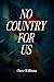 NO COUNTRY FOR US by Chase  Williams
