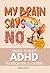 My Brain Says No by Nora Adler
