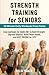STRENGTH TRAINING for SENIORS by Colin Parker