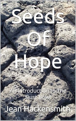 Seeds Of Hope: An Introduction to The Dust Bowl (The Dirty Thirties Saga Book 1)