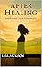 After Healing: Embracing Your Continued Journey of Growth and Peace