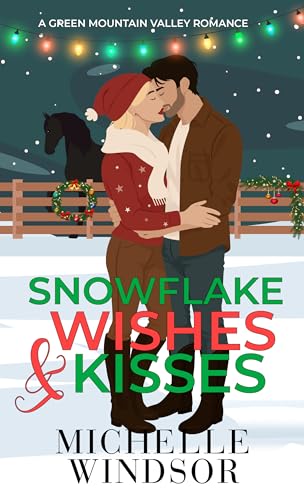 Snowflake Wishes and Kisses (Green Mountain Valley Romance Series Book 2)