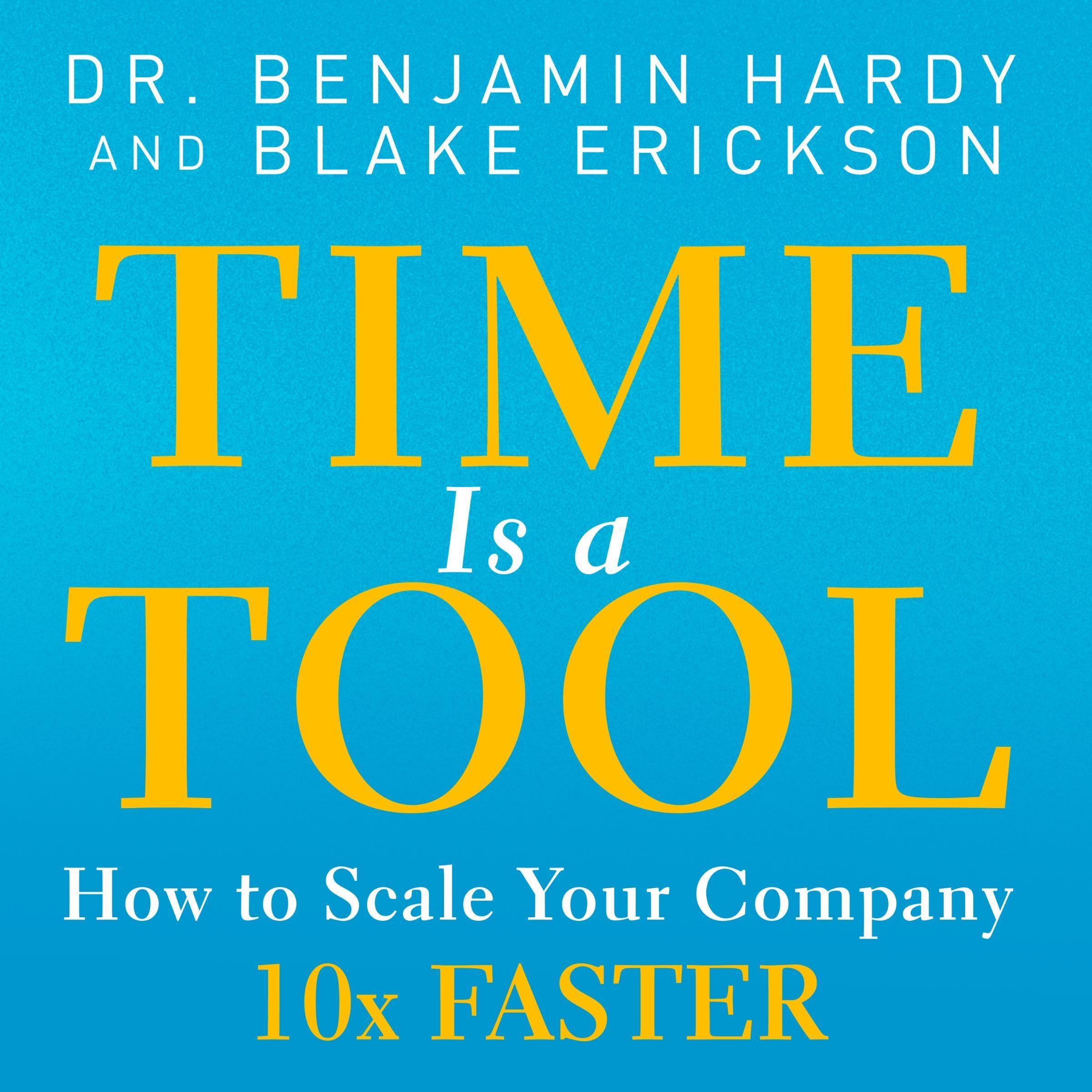 Time is a Tool: How to Scale Your Company 10x Faster (Audible Audio)