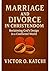Marriage and Divorce in Christendom by Victor O. Katchi