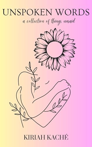 Unspoken Words: A Collection of Things Unsaid (Kindle Edition)