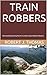 TRAIN ROBBERS: One Hundred and Forty-Fourth in a Series of Jess Williams Westerns (A Jess Williams Western Book 144)