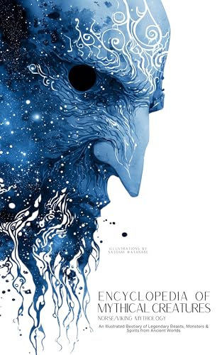 Encyclopedia of Mythical Creatures - Norse and Viking Mythology: An Illustrated Bestiary of Legendary Beasts, Monsters & Spirits from Ancient Worlds. (Mythology and Folklore Book 3)