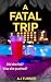 A FATAL TRIP by AJ TURNER