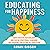 Educating for Happiness: How Positive Psychology and Social-Emotional Learning Are Shaping the Future of Education