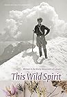 This Wild Spirit:...