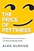 The Price of Pettiness: Bad Behavior in the Workplace and How to Stomp It Out