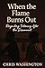 When The Flames Burns Out :...